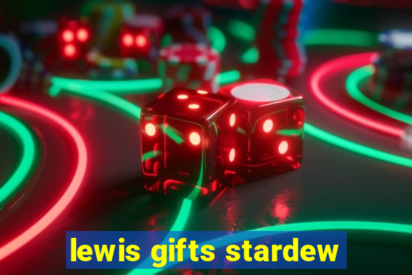 lewis gifts stardew